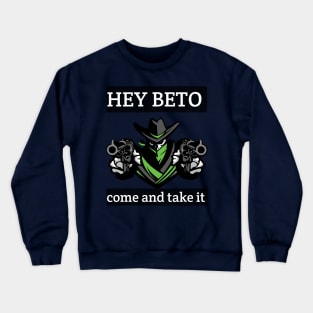 Hey beto Come and TAkE it Crewneck Sweatshirt